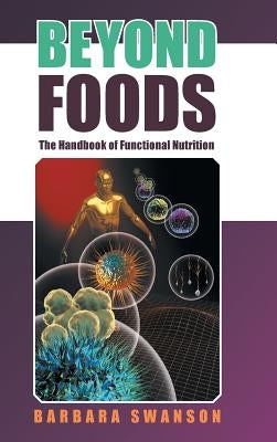 Beyond Foods: The Handbook of Functional Nutrition by Swanson, Barbara