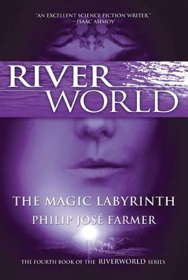 The Magic Labyrinth: The Fourth Book of the Riverworld Series by Farmer, Philip Jose