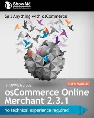 ShowMe Guides osCommerce Online Merchant 2.3.1 User Manual by Watson, Kerry R.