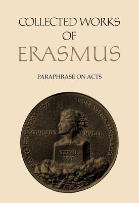 Collected Works of Erasmus: Paraphrase on Acts, Volume 50 by Erasmus, Desiderius