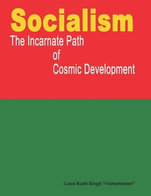 Socialism - the incarnate path of cosmic development by Singh, Lava Kush
