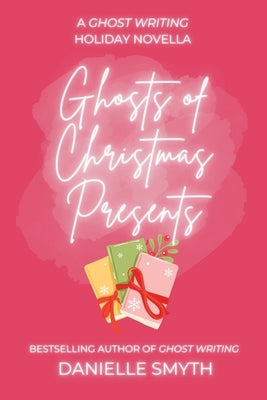Ghosts of Christmas Presents: A Ghost Writing Novella by Smyth, Danielle