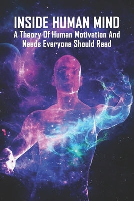 Inside Human Mind: A Theory Of Human Motivation And Needs Everyone Should Read: Study Of Human Mind Book by Ketchum, Larry