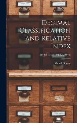 Decimal Classification and Relative Index; 8th ed. (1913) - 9th ed. (1915) by Dewey, Melvil 1851-1931