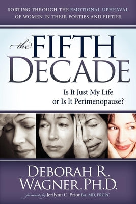 The Fifth Decade: Is It Just My Life or Is It Perimenopause by Wagner, Deborah R.