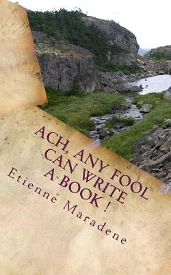 Ach, any fool can write a book ! by Maradene, Etienne
