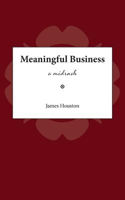 Meaningful Business: A Midrash by Houston, James M.