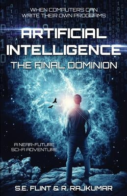 Artificial Intelligence: The Final Dominion by Rajkumar, R.