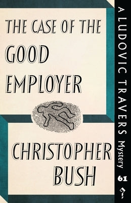 The Case of the Good Employer: A Ludovic Travers Mystery by Bush, Christopher