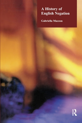A History of English Negation by Mazzon, Gabriella