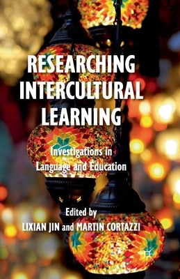 Researching Intercultural Learning: Investigations in Language and Education by Jin, L.