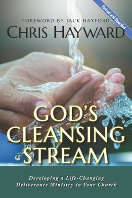 God's Cleansing Stream: Developing a Life-Changing Deliverance Ministry in Your Church by Hayward, Chris