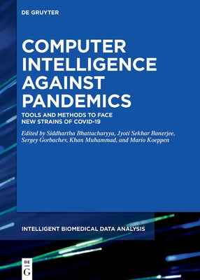 Computer Intelligence Against Pandemics: Tools and Methods to Face New Strains of Covid-19 by Bhattacharyya, Siddhartha