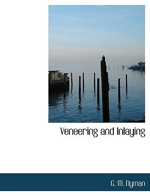 Veneering and Inlaying by Nyman, G. M.