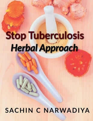 Stop Tuberculosis - Herbal Approach by C, Sachin