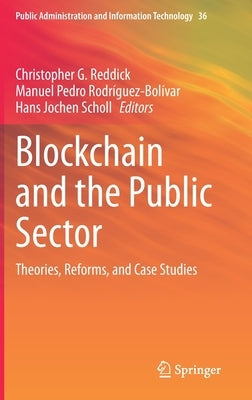 Blockchain and the Public Sector: Theories, Reforms, and Case Studies by Reddick, Christopher G.