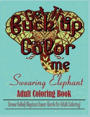 Swear Word: Stress Relief Elephant Swear Words For Adult Coloring! by Archer, Dave