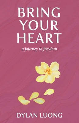 Bring Your Heart: A Journey to Freedom by Luong, Dylan