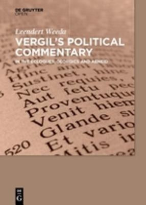 Vergil's Political Commentary in the Eclogues, Georgics and Aeneid by Weeda, Leendert