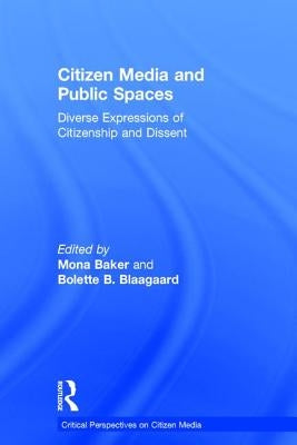 Citizen Media and Public Spaces by Baker, Mona