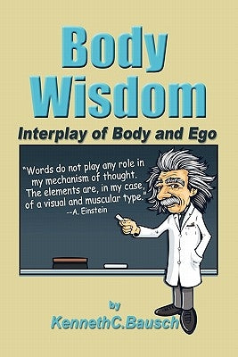 Body Wisdom: Interplay of Body and Ego by Bausch, Kenneth C.