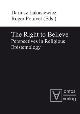 The Right to Believe: Perspectives in Religious Epistemology by Lukasiewicz, Dariusz