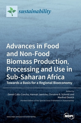 Advances in Food and Non-Food Biomass Production, Processing and Use in Sub-Saharan Africa by Callo-Concha, Daniel