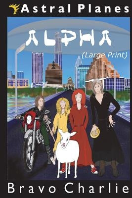 Astral Planes: Alpha (Large Print) by Charlie, Bravo