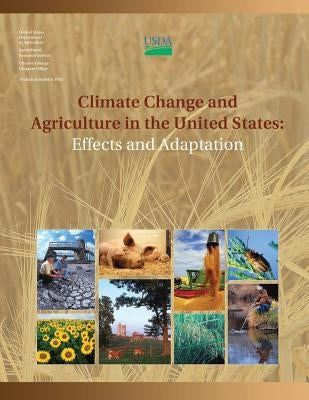 Climate Change and Agriculture in the United States: Effects and Adaptation by Agriculture, U. S. Department of