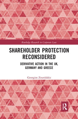 Shareholder Protection Reconsidered: Derivative Action in the UK, Germany and Greece by Zouridakis, Georgios