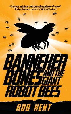 Banneker Bones and the Giant Robot Bees by Kent, Rob