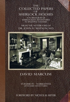 The Collected Papers of Sherlock Holmes - Volume 4: A Florilegium of Sherlockian Adventures in Multiple Volumes by Marcum, David