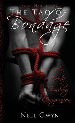 The Tao of Bondage: An Erotic Binding Companion by Gwyn, Nell