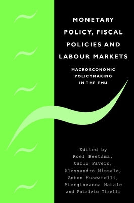 Monetary Policy, Fiscal Policies and Labour Markets: Macroeconomic Policymaking in the Emu by Missale, Alessandro