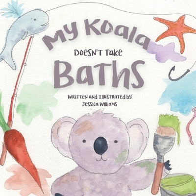 My Koala Doesn't Take Baths by Williams, Jessica