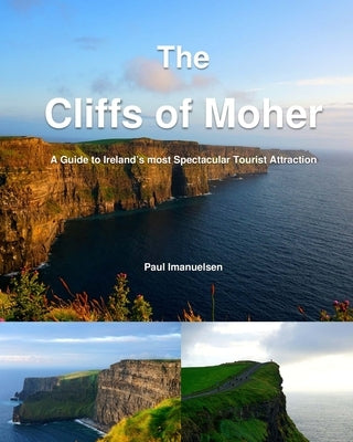 The Cliffs of Moher: A Guide to Ireland's most Spectacular Tourist Attraction by Imanuelsen, Paul