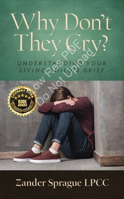 Why Don't They Cry?: Understanding Your Living Child's Grief by Sprague, Zander