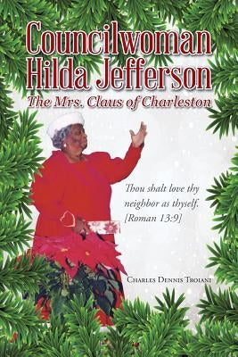 Councilwoman Hilda Jefferson: The Mrs. Claus of Charleston by Troiani, Charles Dennis