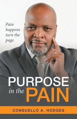 Purpose in the Pain: Pain Happens Turn the Page. by Hodges, Consuello A.