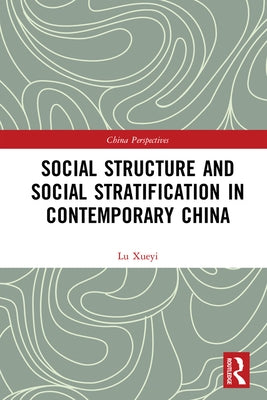 Social Structure and Social Stratification in Contemporary China by Lu, Xueyi