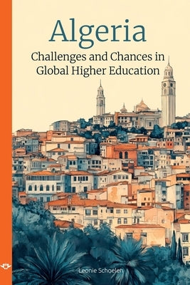 Algeria: Challenges and Chances in Global Higher Education by Schoelen, Leonie