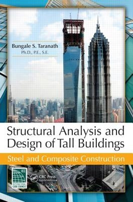 Structural Analysis and Design of Tall Buildings: Steel and Composite Construction by Taranath, Bungale S.