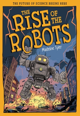 The Rise of the Robots: How Machines Evolve Beyond Expectations by Tyler, Madeline