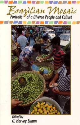 Brazilian Mosaic: Portraits of a Diverse People and Culture by Summ, Harvey G.
