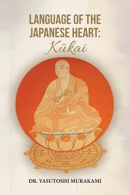 Language of the Japanese Heart: Kukai by Murakami, Yasutoshi