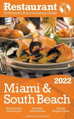 2022 Miami & South Beach - The Restaurant Enthusiast's Discriminating Guide by Delaplaine, Andrew