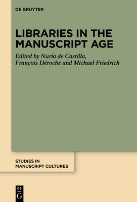 Libraries in the Manuscript Age by de Castilla, Nuria