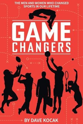 gamechangers -: the men and women who changed sports in our lifetime by Kocak, Dave