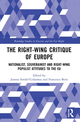The Right-Wing Critique of Europe: Nationalist, Sovereignist and Right-Wing Populist Attitudes to the EU by Sondel-Cedarmas, Joanna