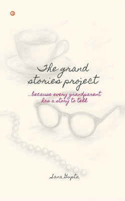 The Grand Stories Project by Gupta, Sana